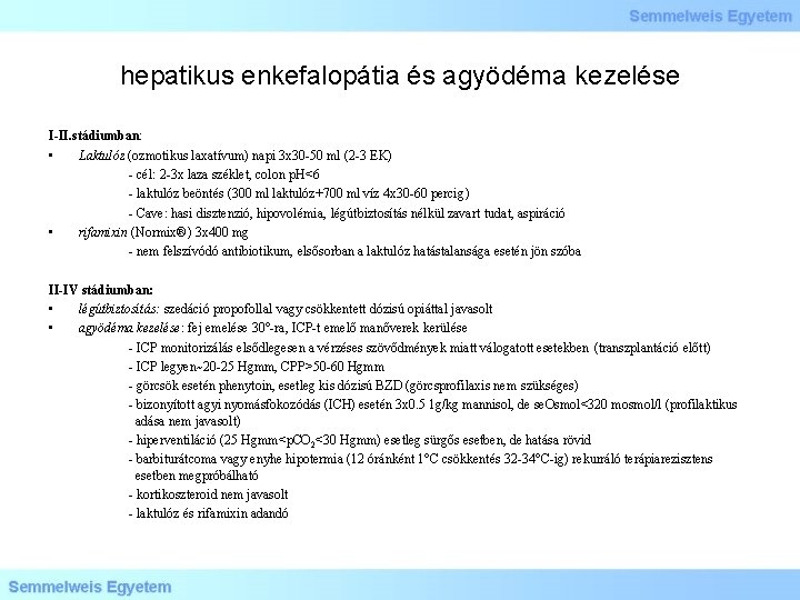 hepatikus enkefalopátia és agyödéma kezelése I-II. stádiumban: • Laktulóz (ozmotikus laxatívum) napi 3 x