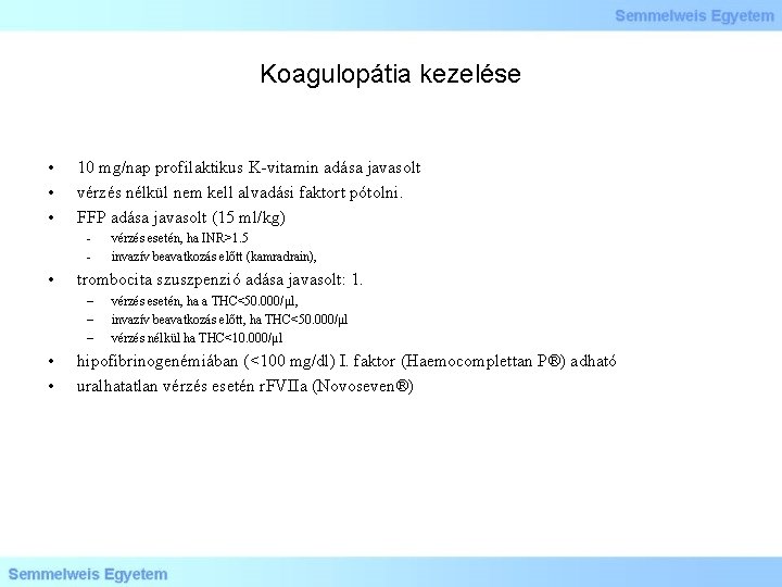 Koagulopátia kezelése • • • 10 mg/nap profilaktikus K-vitamin adása javasolt vérzés nélkül nem