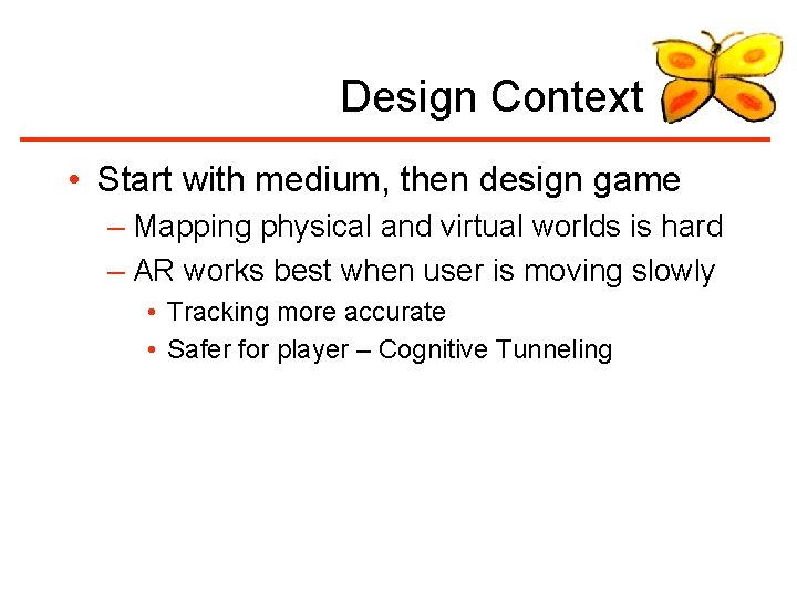 Design Context • Start with medium, then design game – Mapping physical and virtual
