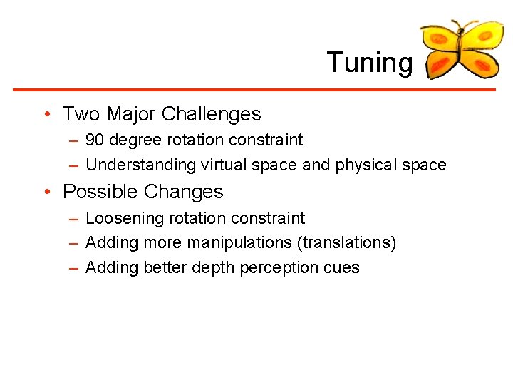 Tuning • Two Major Challenges – 90 degree rotation constraint – Understanding virtual space