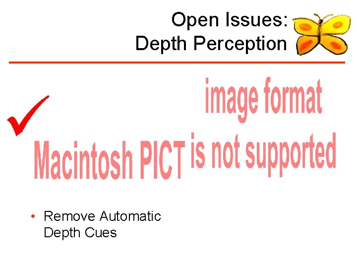 Open Issues: Depth Perception • Remove Automatic Depth Cues 