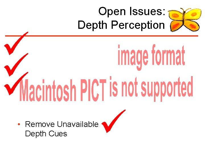 Open Issues: Depth Perception • Remove Unavailable Depth Cues 