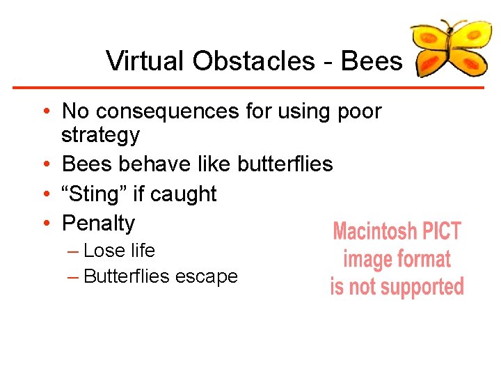 Virtual Obstacles - Bees • No consequences for using poor strategy • Bees behave