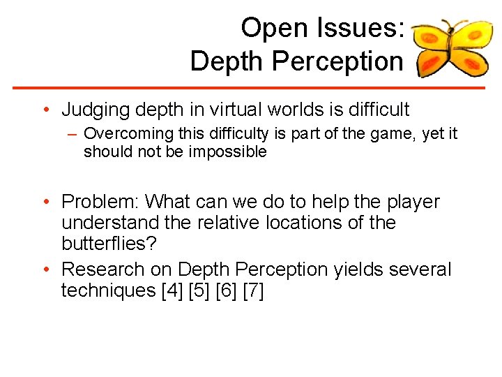 Open Issues: Depth Perception • Judging depth in virtual worlds is difficult – Overcoming
