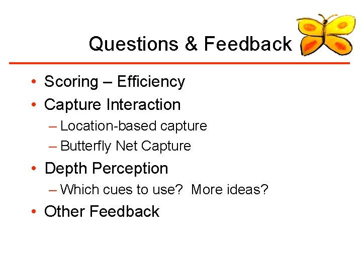 Questions & Feedback • Scoring – Efficiency • Capture Interaction – Location-based capture –
