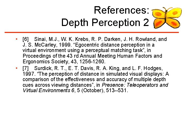 References: Depth Perception 2 • [6] Sinai, M. J. , W. K. Krebs, R.