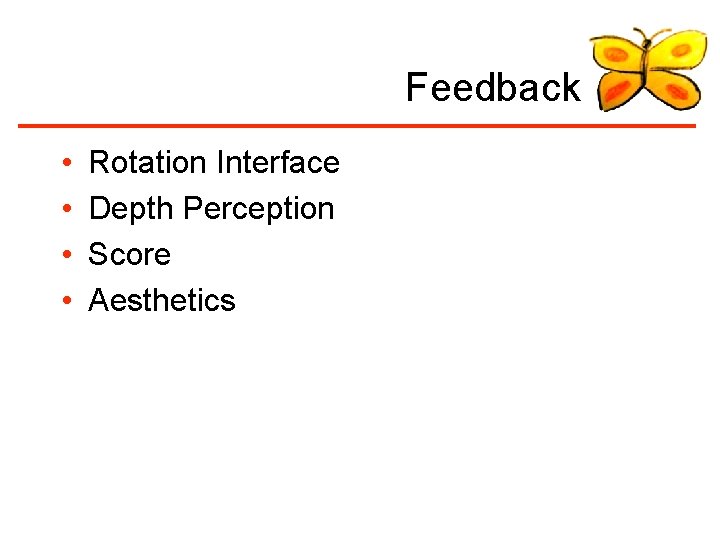 Feedback • • Rotation Interface Depth Perception Score Aesthetics 