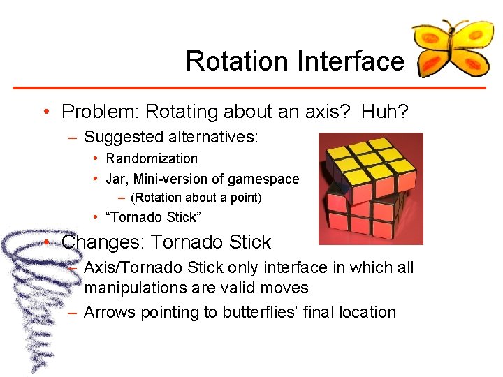 Rotation Interface • Problem: Rotating about an axis? Huh? – Suggested alternatives: • Randomization