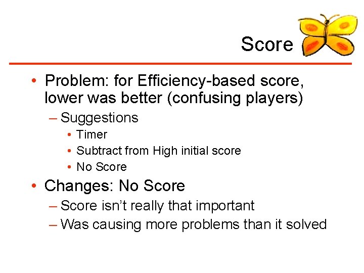 Score • Problem: for Efficiency-based score, lower was better (confusing players) – Suggestions •