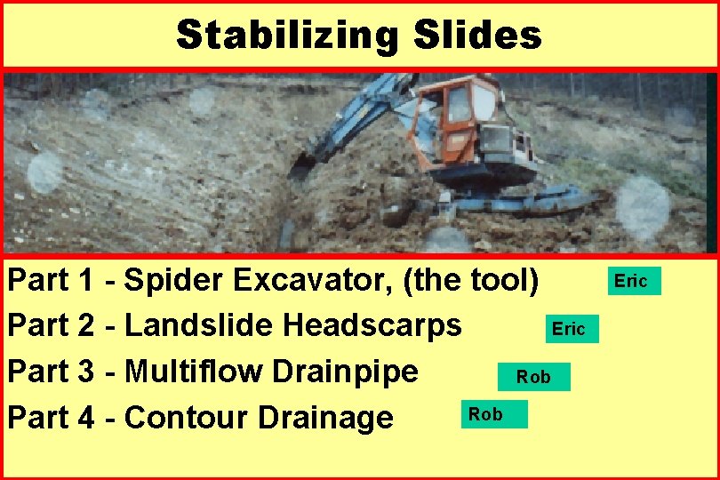 Stabilizing Slides Part 1 - Spider Excavator, (the tool) Eric Part 2 - Landslide