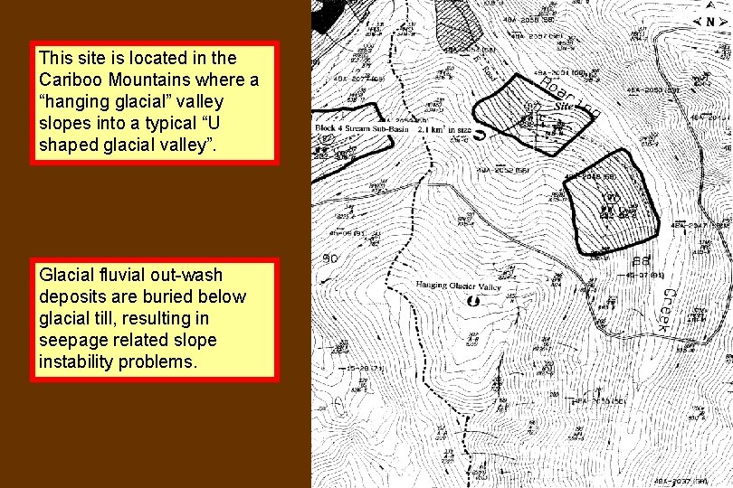This site is located in the Cariboo Mountains where a “hanging glacial” valley slopes