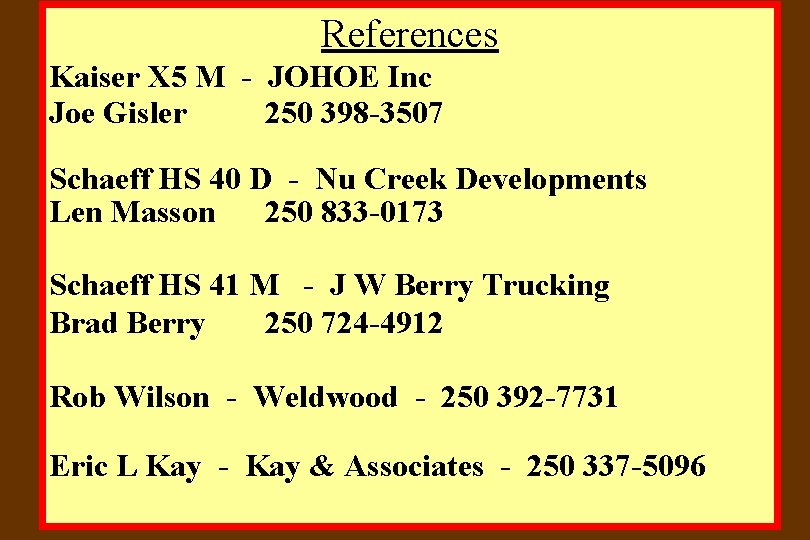 References Kaiser X 5 M - JOHOE Inc Joe Gisler 250 398 -3507 Schaeff