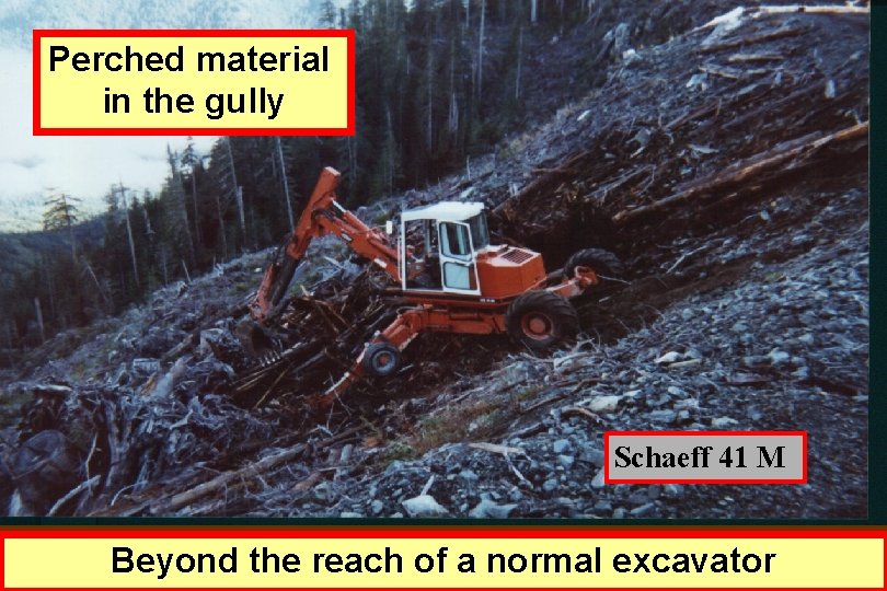 Perched material in the gully Schaeff 41 M Beyond the reach of a normal