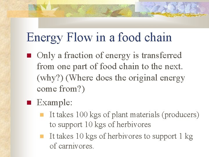 Energy Flow in a food chain Only a fraction of energy is transferred from