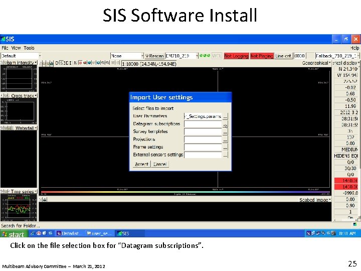 SIS Software Install Click on the file selection box for “Datagram subscriptions”. Multibeam Advisory
