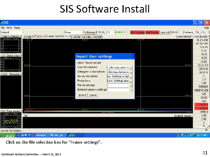 SIS Software Install Click on the file selection box for “Frame settings”. Multibeam Advisory