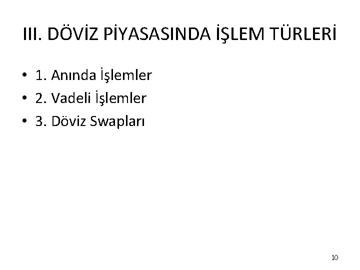 III. DÖVİZ PİYASASINDA İŞLEM TÜRLERİ • 1. Anında İşlemler • 2. Vadeli İşlemler • III. DÖVİZ PİYASASINDA İŞLEM TÜRLERİ • 1. Anında İşlemler • 2. Vadeli İşlemler •