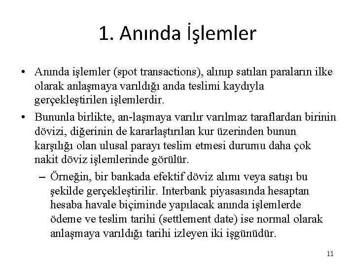 1. Anında İşlemler • Anında işlemler (spot transactions), alınıp satılan paraların ilke olarak anlaşmaya 1. Anında İşlemler • Anında işlemler (spot transactions), alınıp satılan paraların ilke olarak anlaşmaya