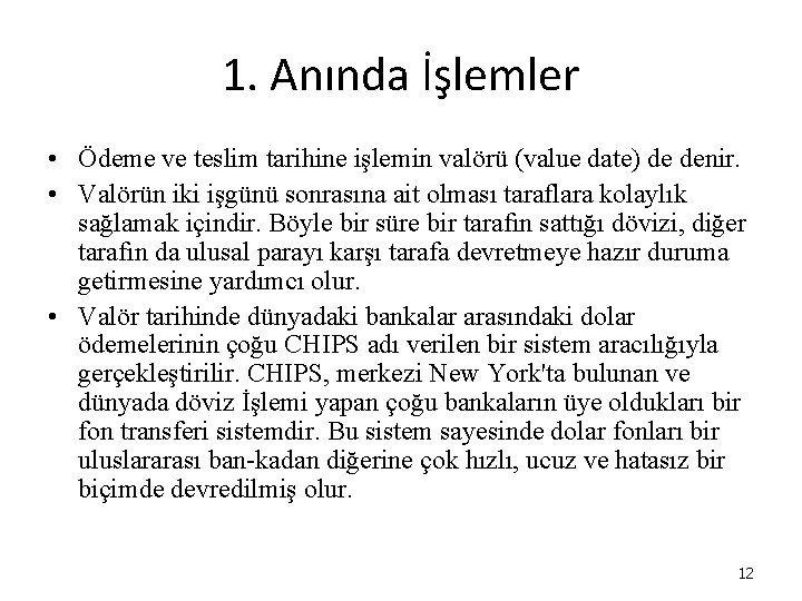 1. Anında İşlemler • Ödeme ve teslim tarihine işlemin valörü (value date) de denir. 1. Anında İşlemler • Ödeme ve teslim tarihine işlemin valörü (value date) de denir.
