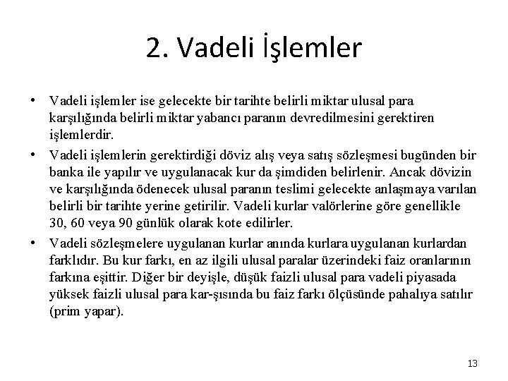 2. Vadeli İşlemler • Vadeli işlemler ise gelecekte bir tarihte belirli miktar ulusal para 2. Vadeli İşlemler • Vadeli işlemler ise gelecekte bir tarihte belirli miktar ulusal para