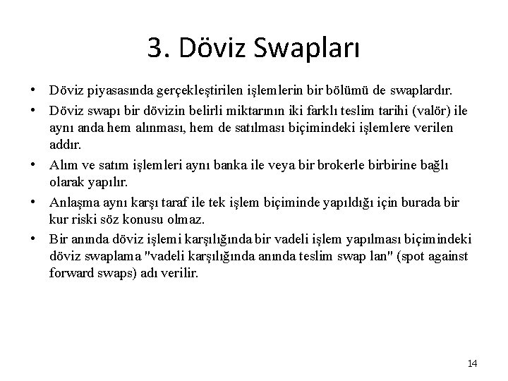 3. Döviz Swapları • Döviz piyasasında gerçekleştirilen işlemlerin bir bölümü de swaplardır. • Döviz 3. Döviz Swapları • Döviz piyasasında gerçekleştirilen işlemlerin bir bölümü de swaplardır. • Döviz