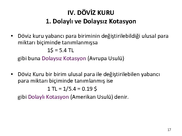 IV. DÖVİZ KURU 1. Dolaylı ve Dolaysız Kotasyon • Döviz kuru yabancı para biriminin IV. DÖVİZ KURU 1. Dolaylı ve Dolaysız Kotasyon • Döviz kuru yabancı para biriminin