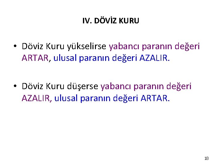 IV. DÖVİZ KURU • Döviz Kuru yükselirse yabancı paranın değeri ARTAR, ulusal paranın değeri IV. DÖVİZ KURU • Döviz Kuru yükselirse yabancı paranın değeri ARTAR, ulusal paranın değeri