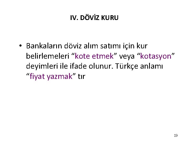 IV. DÖVİZ KURU • Bankaların döviz alım satımı için kur belirlemeleri “kote etmek” veya IV. DÖVİZ KURU • Bankaların döviz alım satımı için kur belirlemeleri “kote etmek” veya