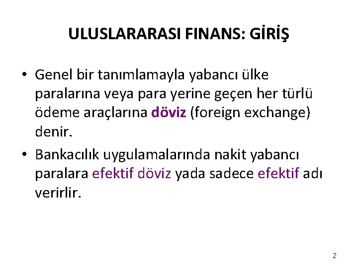 ULUSLARARASI FINANS: GİRİŞ • Genel bir tanımlamayla yabancı ülke paralarına veya para yerine geçen ULUSLARARASI FINANS: GİRİŞ • Genel bir tanımlamayla yabancı ülke paralarına veya para yerine geçen