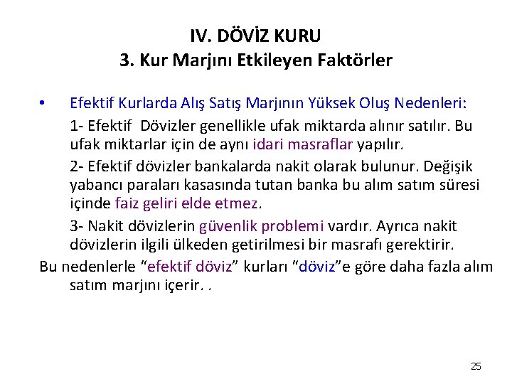 IV. DÖVİZ KURU 3. Kur Marjını Etkileyen Faktörler Efektif Kurlarda Alış Satış Marjının Yüksek IV. DÖVİZ KURU 3. Kur Marjını Etkileyen Faktörler Efektif Kurlarda Alış Satış Marjının Yüksek