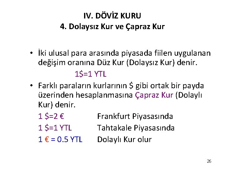 IV. DÖVİZ KURU 4. Dolaysız Kur ve Çapraz Kur • İki ulusal para arasında IV. DÖVİZ KURU 4. Dolaysız Kur ve Çapraz Kur • İki ulusal para arasında