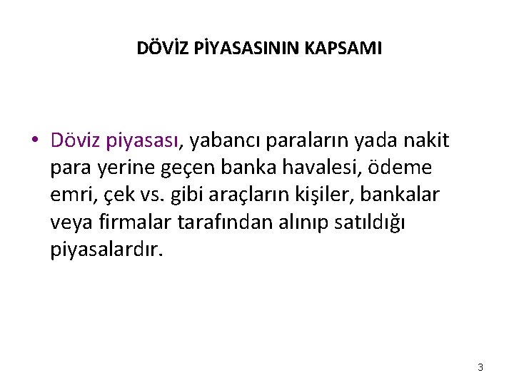 DÖVİZ PİYASASININ KAPSAMI • Döviz piyasası, yabancı paraların yada nakit para yerine geçen banka DÖVİZ PİYASASININ KAPSAMI • Döviz piyasası, yabancı paraların yada nakit para yerine geçen banka