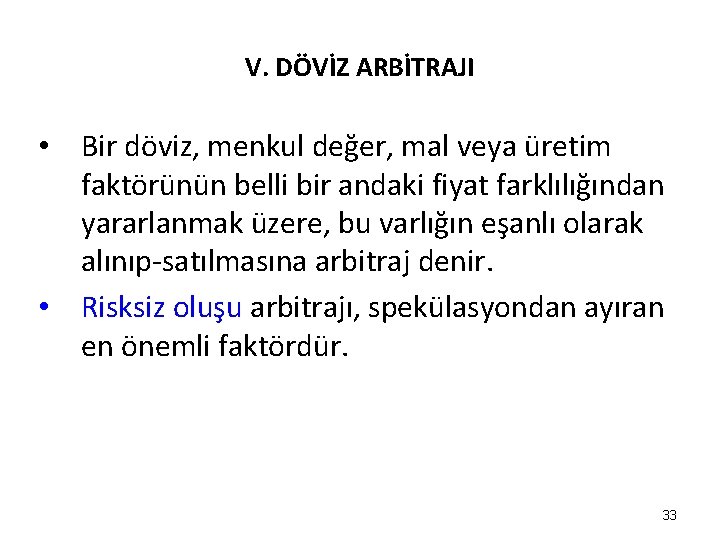 V. DÖVİZ ARBİTRAJI • Bir döviz, menkul değer, mal veya üretim faktörünün belli bir V. DÖVİZ ARBİTRAJI • Bir döviz, menkul değer, mal veya üretim faktörünün belli bir