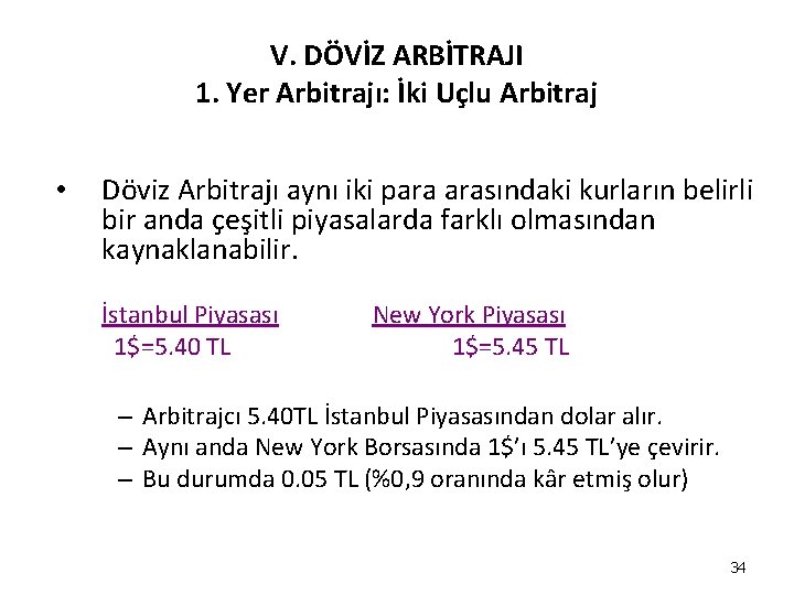 V. DÖVİZ ARBİTRAJI 1. Yer Arbitrajı: İki Uçlu Arbitraj • Döviz Arbitrajı aynı iki V. DÖVİZ ARBİTRAJI 1. Yer Arbitrajı: İki Uçlu Arbitraj • Döviz Arbitrajı aynı iki