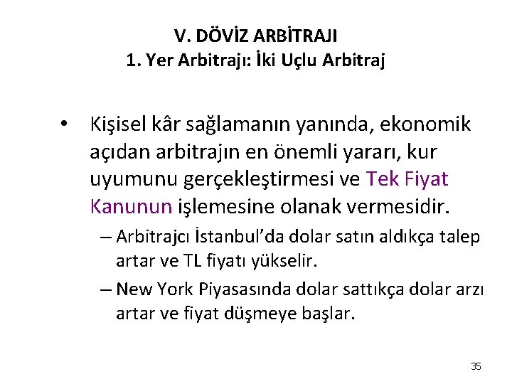 V. DÖVİZ ARBİTRAJI 1. Yer Arbitrajı: İki Uçlu Arbitraj • Kişisel kâr sağlamanın yanında, V. DÖVİZ ARBİTRAJI 1. Yer Arbitrajı: İki Uçlu Arbitraj • Kişisel kâr sağlamanın yanında,