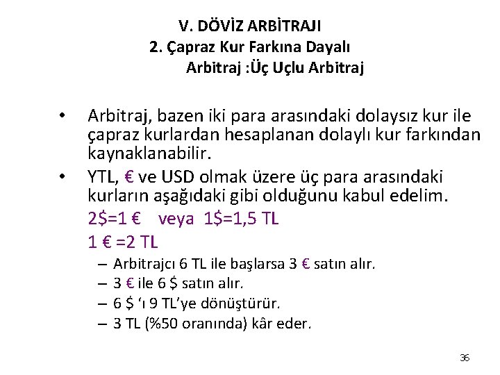 V. DÖVİZ ARBİTRAJI 2. Çapraz Kur Farkına Dayalı Arbitraj : Üç Uçlu Arbitraj • V. DÖVİZ ARBİTRAJI 2. Çapraz Kur Farkına Dayalı Arbitraj : Üç Uçlu Arbitraj •