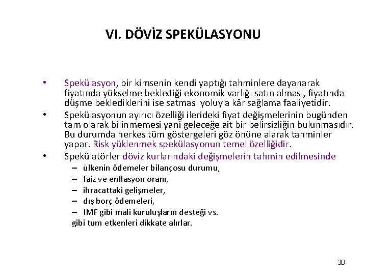 VI. DÖVİZ SPEKÜLASYONU • • • Spekülasyon, bir kimsenin kendi yaptığı tahminlere dayanarak fiyatında VI. DÖVİZ SPEKÜLASYONU • • • Spekülasyon, bir kimsenin kendi yaptığı tahminlere dayanarak fiyatında