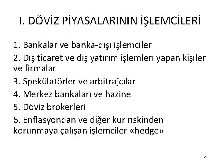 I. DÖVİZ PİYASALARININ İŞLEMCİLERİ 1. Bankalar ve banka-dışı işlemciler 2. Dış ticaret ve dış I. DÖVİZ PİYASALARININ İŞLEMCİLERİ 1. Bankalar ve banka-dışı işlemciler 2. Dış ticaret ve dış