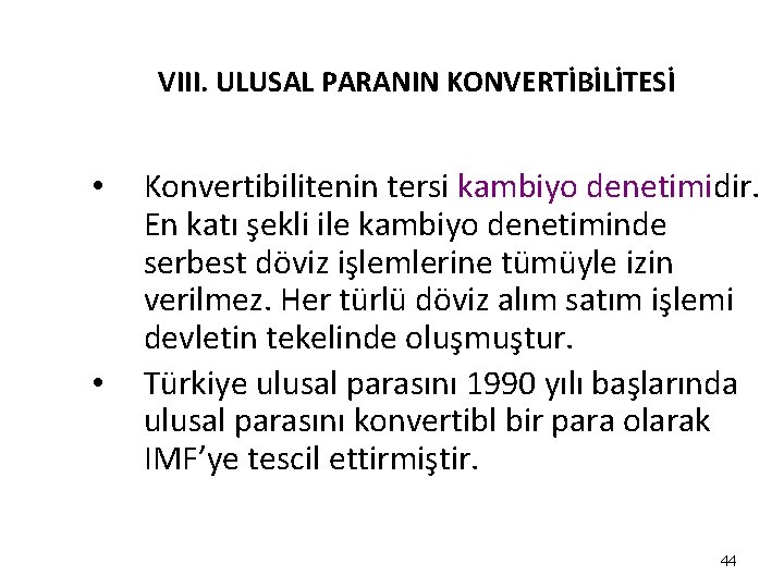 VIII. ULUSAL PARANIN KONVERTİBİLİTESİ • • Konvertibilitenin tersi kambiyo denetimidir. En katı şekli ile VIII. ULUSAL PARANIN KONVERTİBİLİTESİ • • Konvertibilitenin tersi kambiyo denetimidir. En katı şekli ile