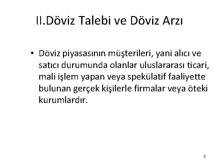 II. Döviz Talebi ve Döviz Arzı • Döviz piyasasının müşterileri, yani alıcı ve satıcı II. Döviz Talebi ve Döviz Arzı • Döviz piyasasının müşterileri, yani alıcı ve satıcı