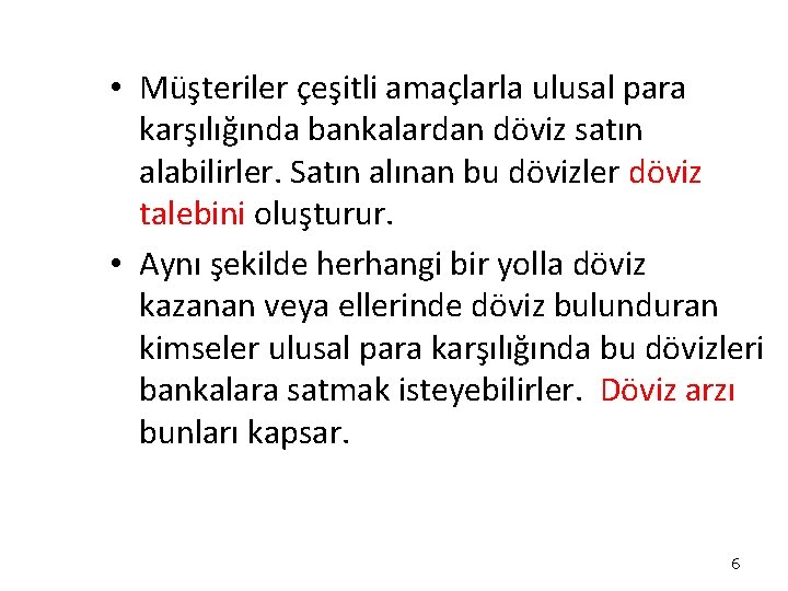 • Müşteriler çeşitli amaçlarla ulusal para karşılığında bankalardan döviz satın alabilirler. Satın alınan • Müşteriler çeşitli amaçlarla ulusal para karşılığında bankalardan döviz satın alabilirler. Satın alınan