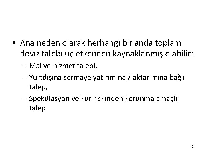 • Ana neden olarak herhangi bir anda toplam döviz talebi üç etkenden kaynaklanmış • Ana neden olarak herhangi bir anda toplam döviz talebi üç etkenden kaynaklanmış