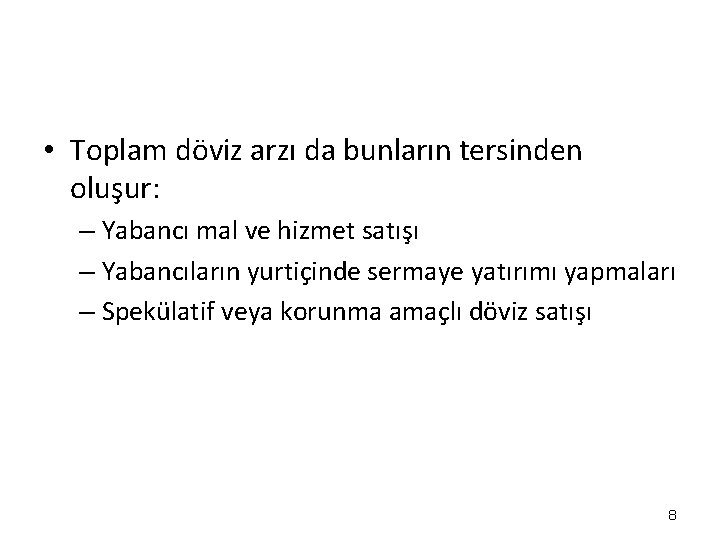 • Toplam döviz arzı da bunların tersinden oluşur: – Yabancı mal ve hizmet • Toplam döviz arzı da bunların tersinden oluşur: – Yabancı mal ve hizmet