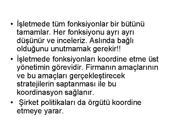  • İşletmede tüm fonksiyonlar bir bütünü tamamlar. Her fonksiyonu ayrı düşünür ve inceleriz.