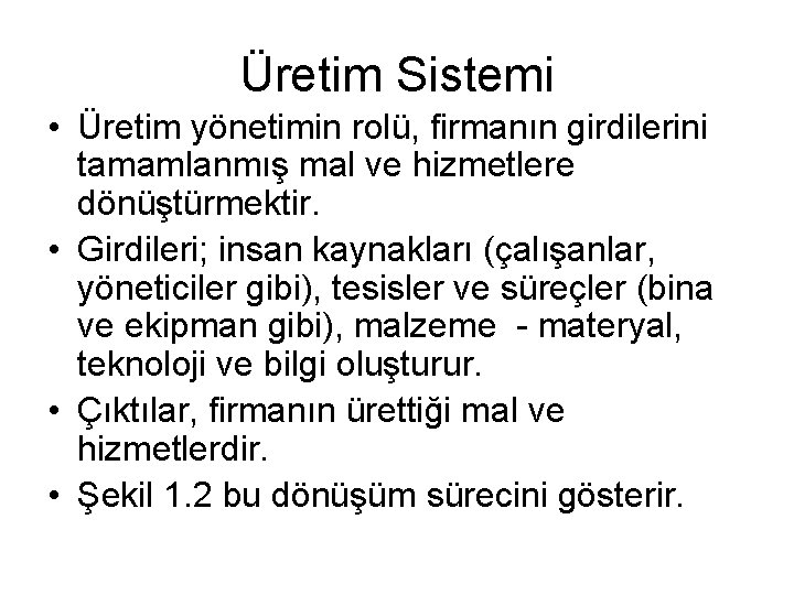 Üretim Sistemi • Üretim yönetimin rolü, firmanın girdilerini tamamlanmış mal ve hizmetlere dönüştürmektir. •