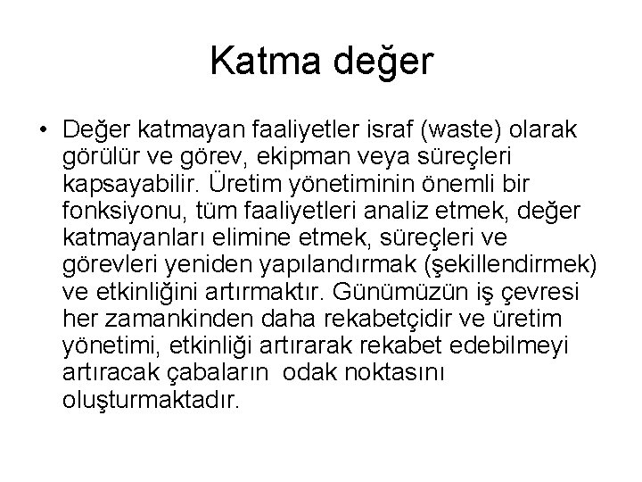 Katma değer • Değer katmayan faaliyetler israf (waste) olarak görülür ve görev, ekipman veya