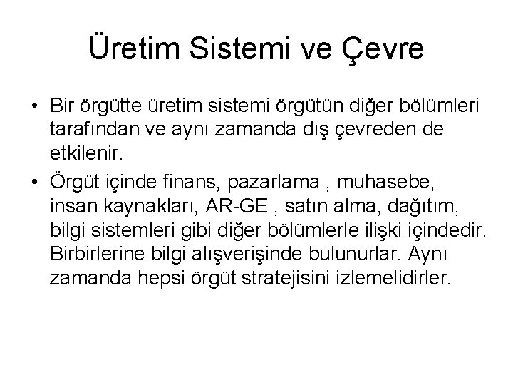 Üretim Sistemi ve Çevre • Bir örgütte üretim sistemi örgütün diğer bölümleri tarafından ve