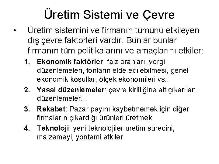 Üretim Sistemi ve Çevre • Üretim sistemini ve firmanın tümünü etkileyen dış çevre faktörleri