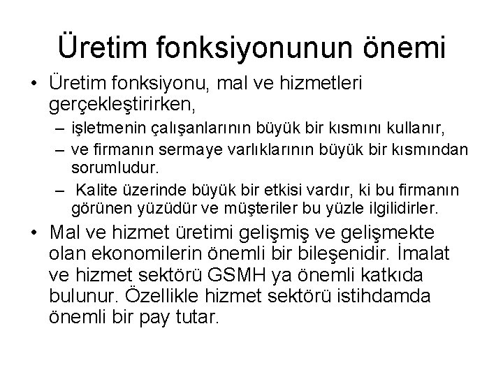 Üretim fonksiyonunun önemi • Üretim fonksiyonu, mal ve hizmetleri gerçekleştirirken, – işletmenin çalışanlarının büyük