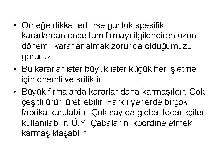  • Örneğe dikkat edilirse günlük spesifik kararlardan önce tüm firmayı ilgilendiren uzun dönemli